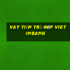 vay tiền trả góp vietinbank