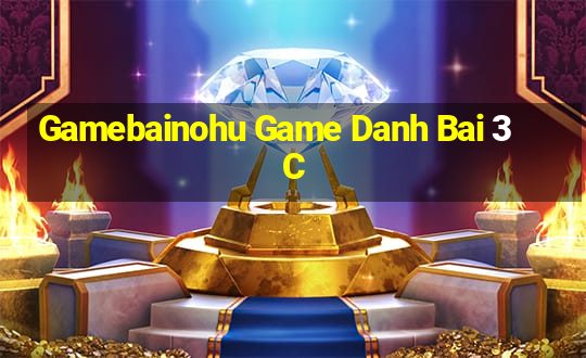 Gamebainohu Game Danh Bai 3C