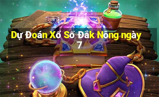 Dự Đoán Xổ Số Đắk Nông ngày 7