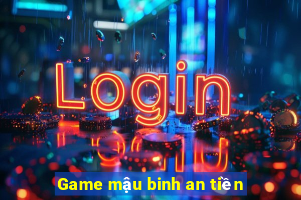 Game mậu binh an tiền