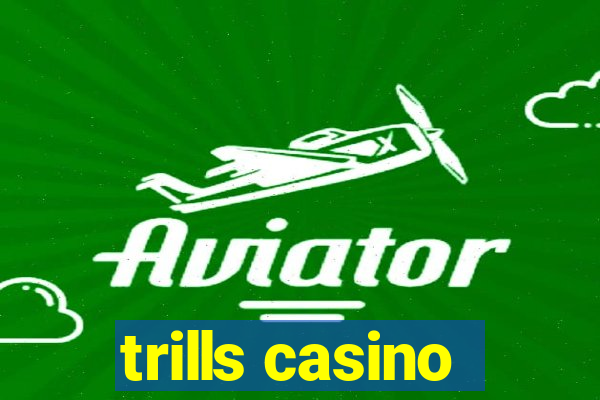 trills casino