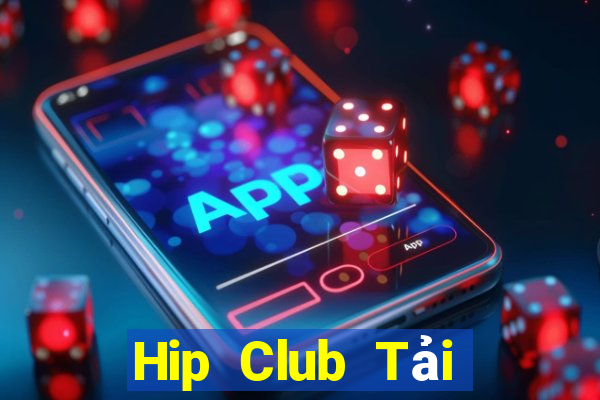 Hip Club Tải Game Bài Đổi Thưởng Uy Tín 2024