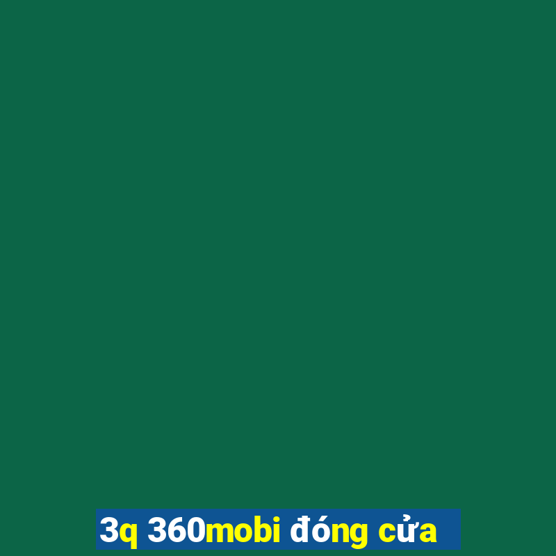 3q 360mobi đóng cửa