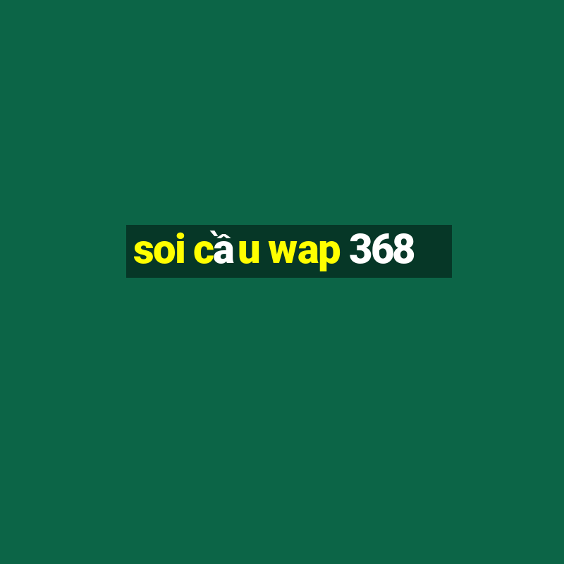 soi cầu wap 368