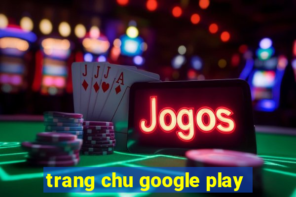 trang chu google play