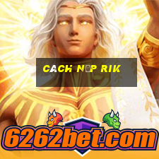 cách nạp rik