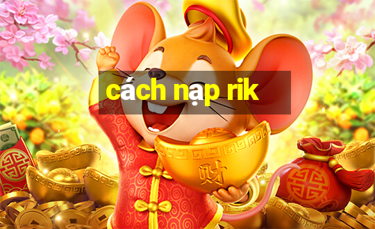 cách nạp rik