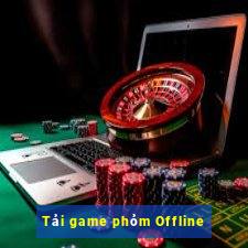 Tải game phỏm Offline