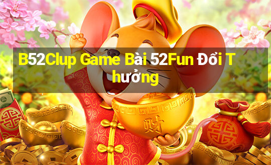 B52Clup Game Bài 52Fun Đổi Thưởng