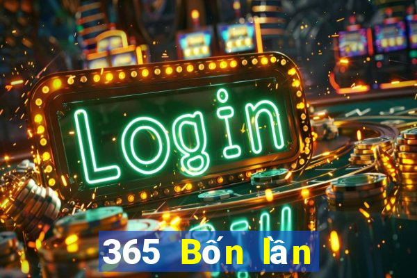 365 Bốn lần ở đâu để xem