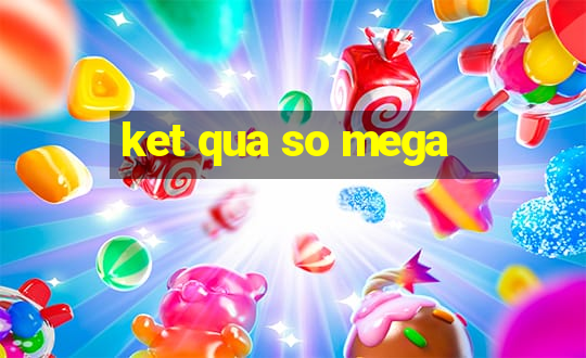 ket qua so mega