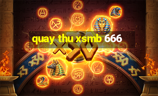 quay thu xsmb 666