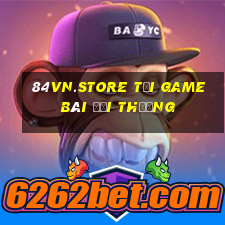 84Vn.Store Tải Game Bài Đổi Thưởng