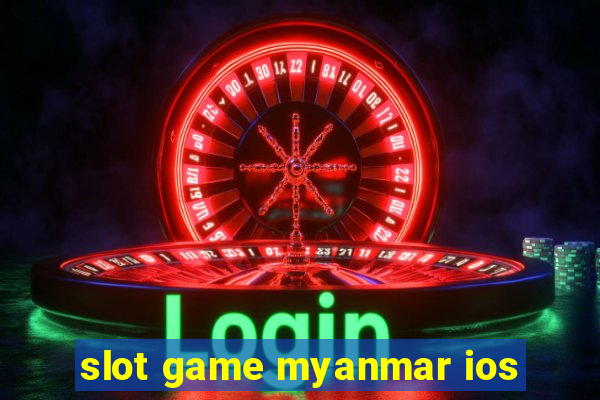 slot game myanmar ios