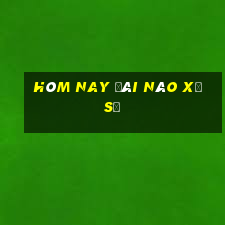 hôm nay đài nào xổ số