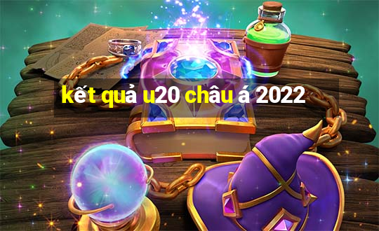 kết quả u20 châu á 2022