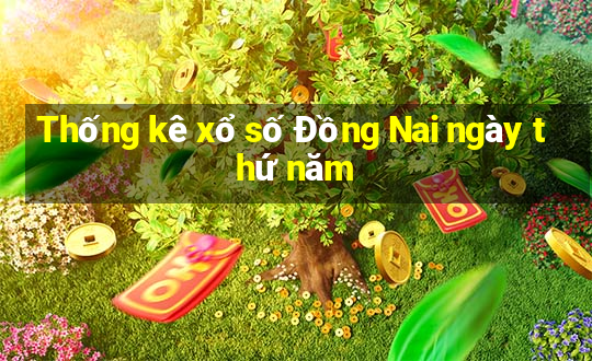 Thống kê xổ số Đồng Nai ngày thứ năm