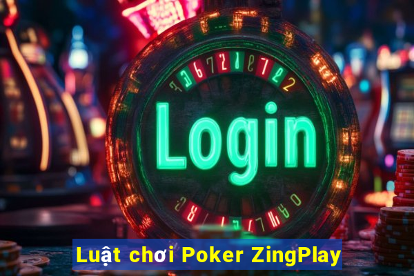 Luật chơi Poker ZingPlay