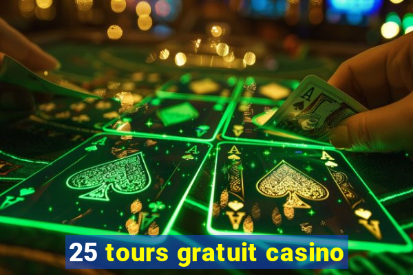 25 tours gratuit casino