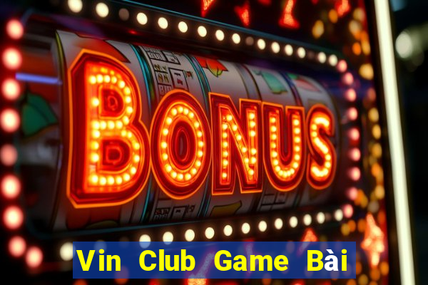 Vin Club Game Bài 1 Đổi 1