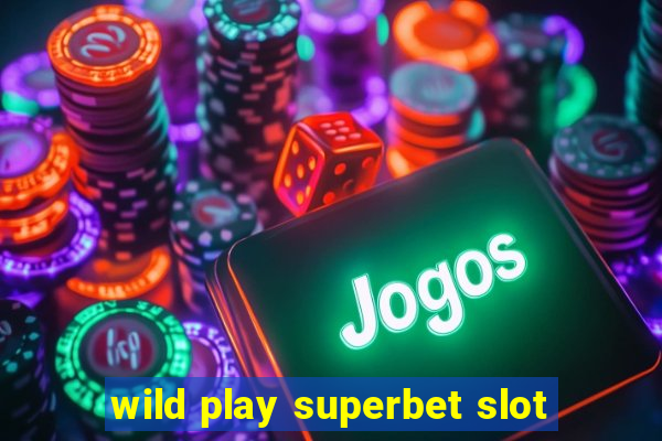 wild play superbet slot