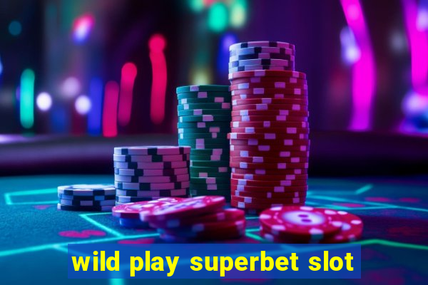 wild play superbet slot