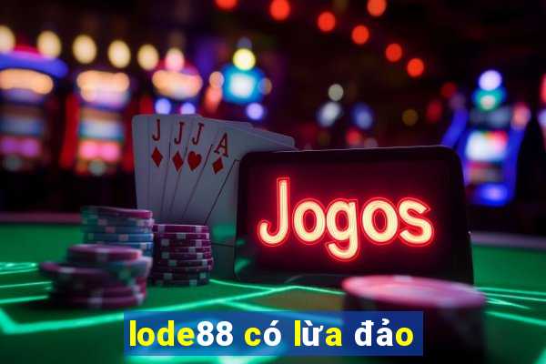 lode88 có lừa đảo