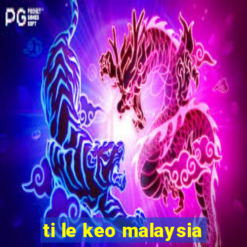 ti le keo malaysia