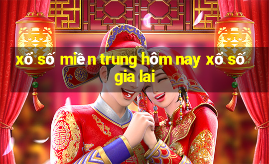 xổ số miền trung hôm nay xổ số gia lai