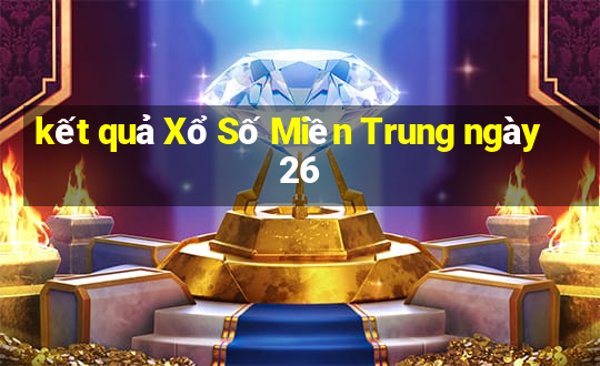 kết quả Xổ Số Miền Trung ngày 26