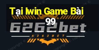 Tại Iwin Game Bài 99