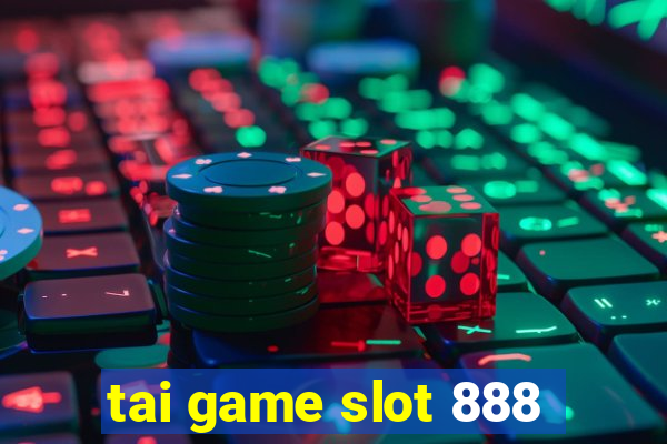 tai game slot 888