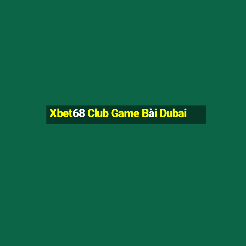 Xbet68 Club Game Bài Dubai