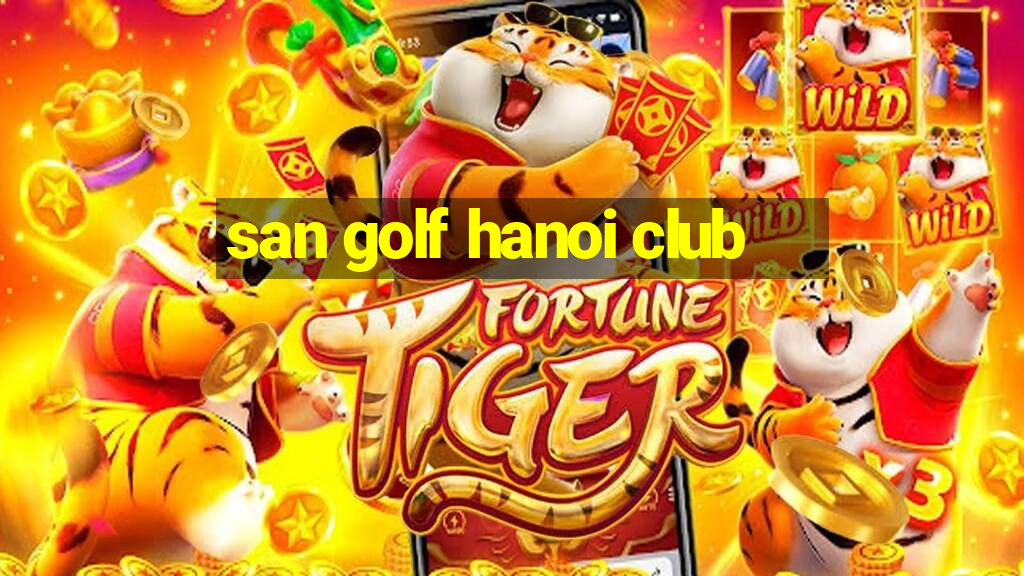 san golf hanoi club