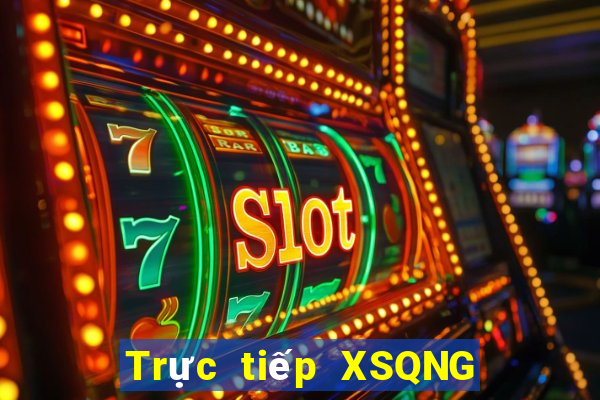 Trực tiếp XSQNG ngày 26