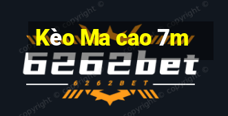 Kèo Ma cao 7m