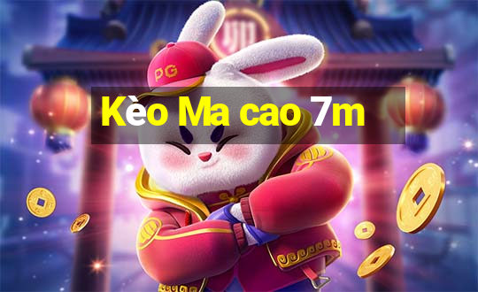 Kèo Ma cao 7m