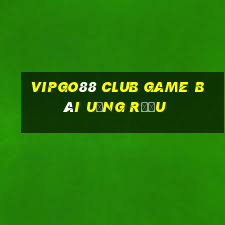 Vipgo88 Club Game Bài Uống Rượu