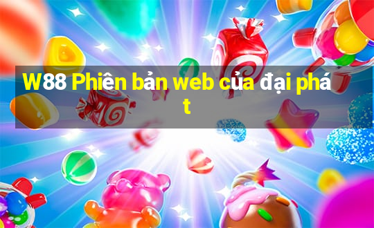 W88 Phiên bản web của đại phát