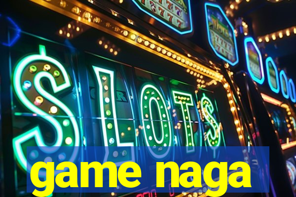 game naga