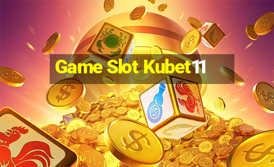 Game Slot Kubet11