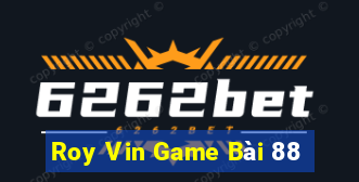 Roy Vin Game Bài 88