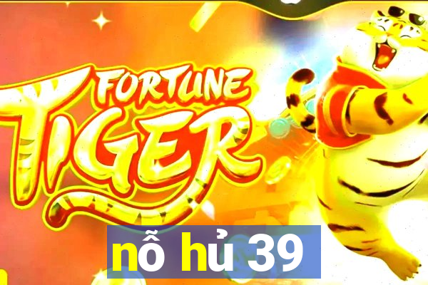 nỗ hủ 39