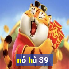 nỗ hủ 39