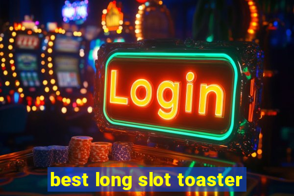 best long slot toaster