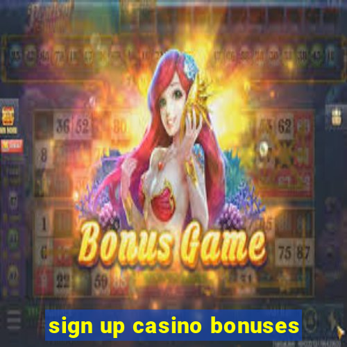 sign up casino bonuses