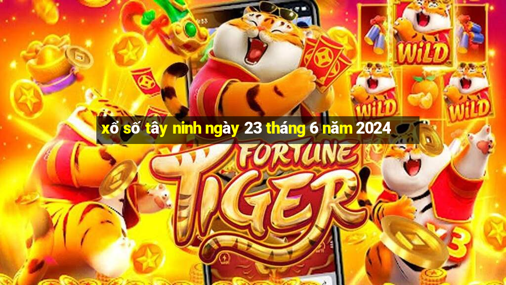 xổ số tây ninh ngày 23 tháng 6 năm 2024