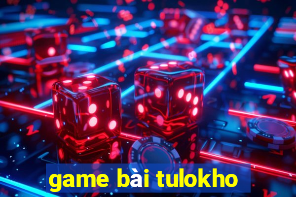 game bài tulokho