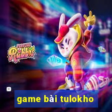 game bài tulokho