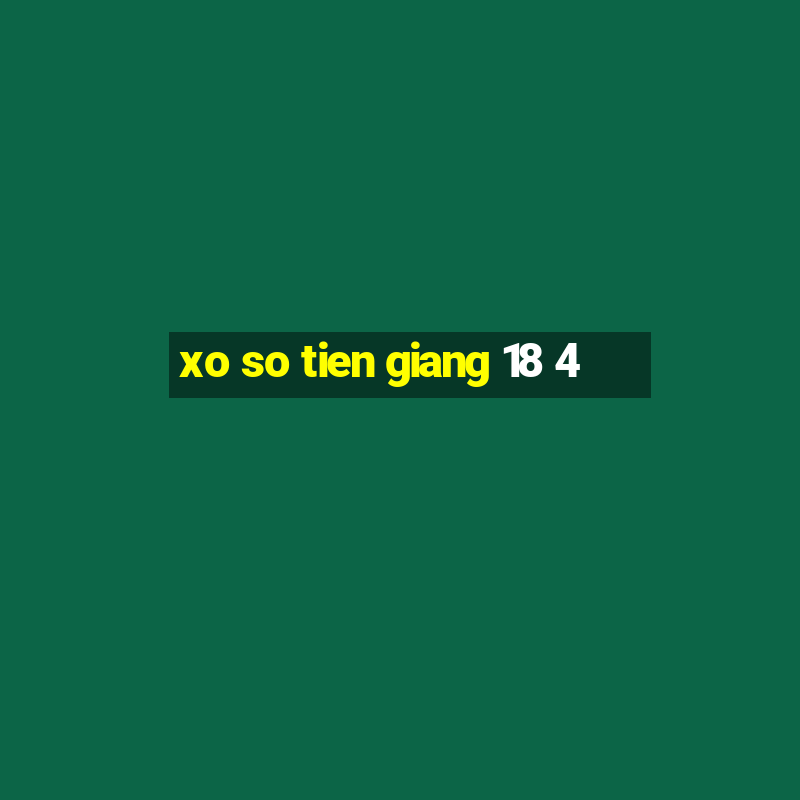 xo so tien giang 18 4